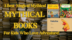 3 Magical Mythical books for the kids who love adventure