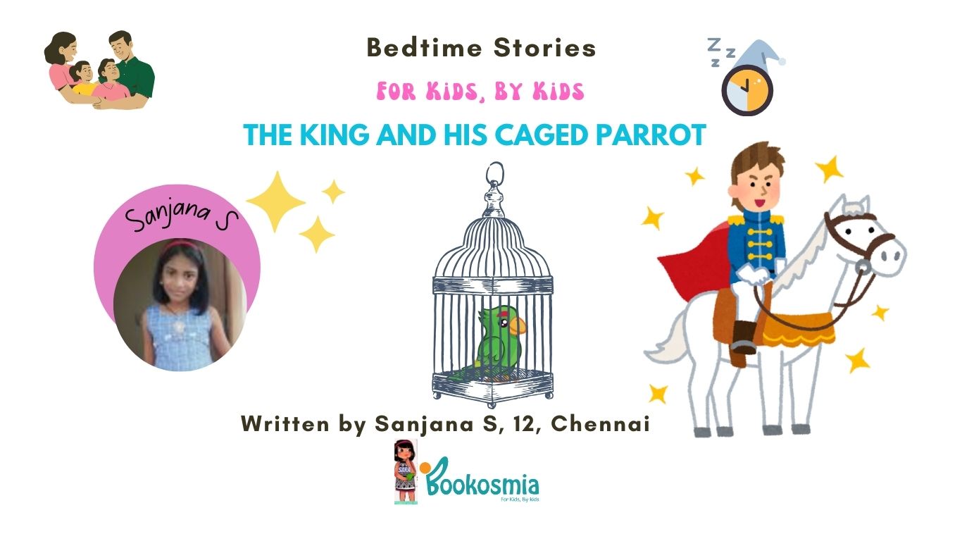 Bedtime Story I The King And His Caged Parrot By Sanjana, 12, Chennai