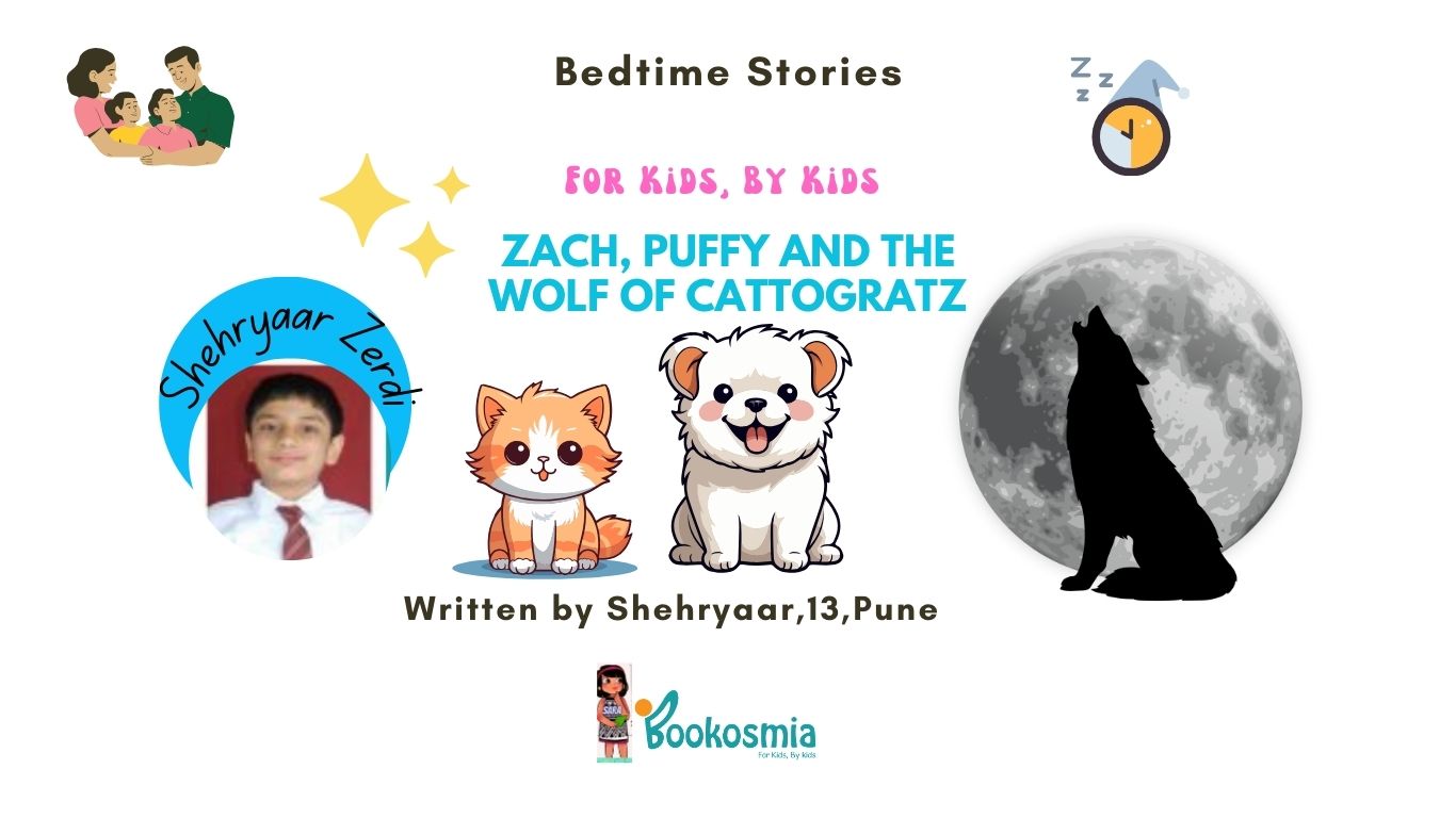 Bedtime Story I Zach, Puffy and The Wolf of Cattogratz By Shehryaar, 13, Pune