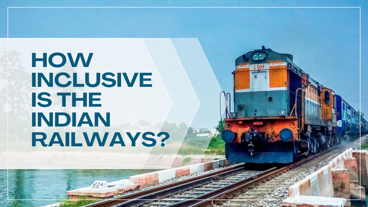 How inclusive is the Indian Railways? I Blog By Siddharth, 15, Mumbai