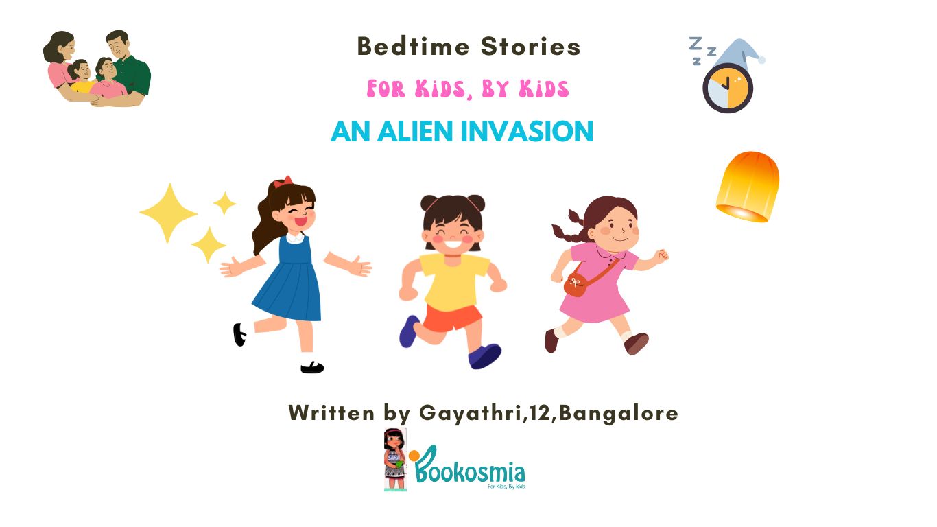 Bedtime Story I An Alien Invasion By Gayathri,12,Bangalore