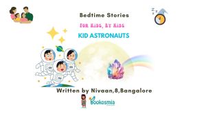 Bedtime Story I Kid Astronauts By Nivaan, 8, Bangalore