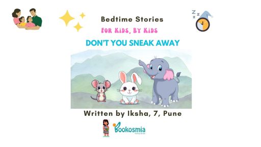 Bedtime Story I Don’t you sneak away By Iksha, Pune