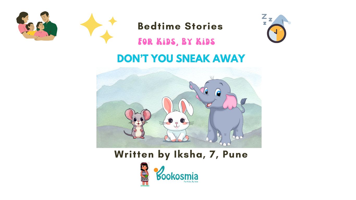 Bedtime Story I Don’t you sneak away By Iksha, Pune