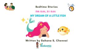 Bedtime Story I My Dream Of A Little Fish By Sahana S, Chennai
