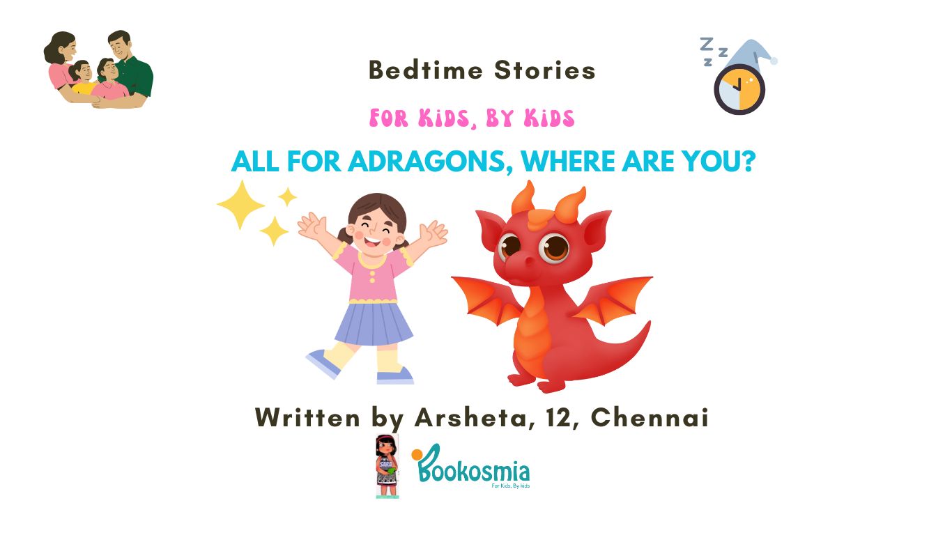 Bedtime Story I Dragons, Where Are You ? By Arsheta, 12, Chennai