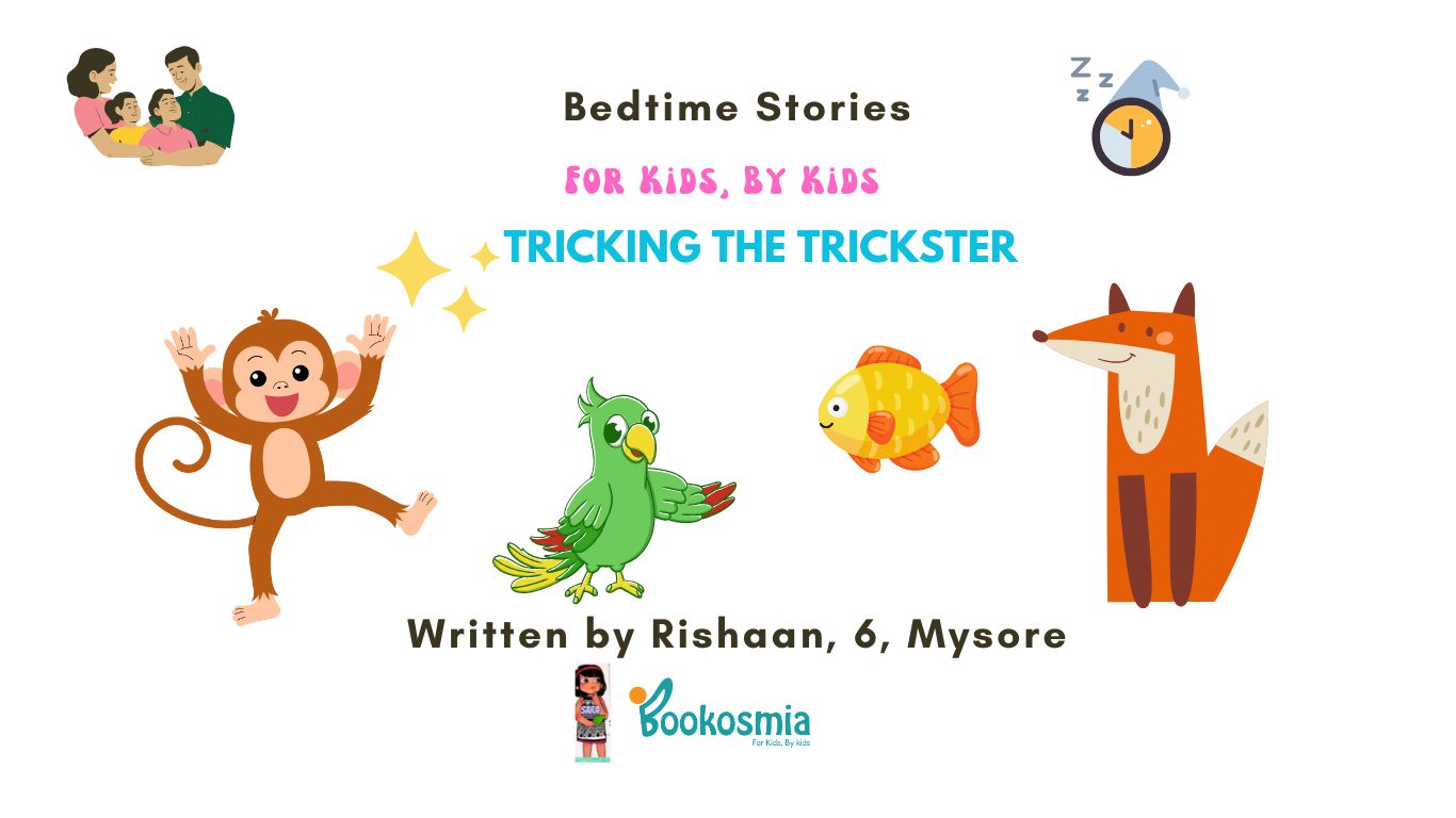 Bedtime Story I Tricking The Trickster By Rishaan, 6, Mysore