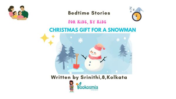Bedtime Story I Christmas Gift For A Snowman By Srinithi, 8, Kolkata