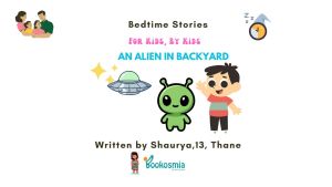 Bedtime Story I An Alien in Backyard By Shaurya, 13, Thane