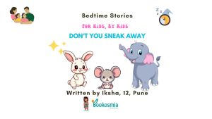 Bedtime Story I Don't You Sneak Away By Iksha, 12, Pune