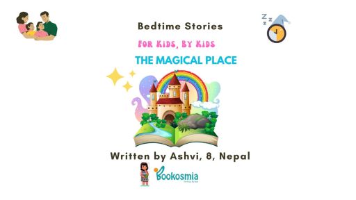 Bedtime Story I The Magical Place By Ashvi, 8, Nepal