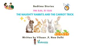 Bedtime Story I The Naughty Rabbits and the Carrot Trick By Vihaan, 9, New Delhi