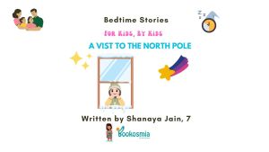 Bedtime Story I A Visit To North Pole By Shanaya Jain, 7