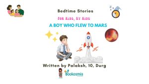 Bedtime Story I A Boy Who Flew To Mars By Palaksh, 10, Durg