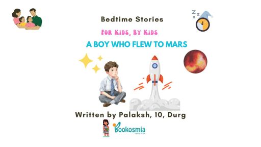Bedtime Story I A Boy Who Flew To Mars By Palaksh, 10, Durg