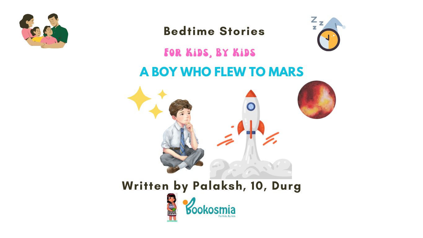 Bedtime Story I A Boy Who Flew To Mars By Palaksh, 10, Durg