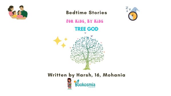 Bedtime Story I Tree God By Harsh , 16 , Mohania
